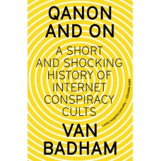 QAnon and On A Short and Shocking History of Internet Conspiracy Cults by Van Badham