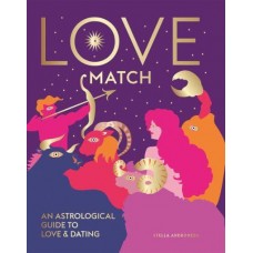 Love Match An Astrological Guide to Love & Dating by  Stella Andromeda