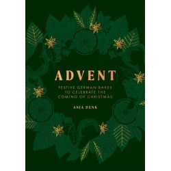 Advent Festive German Bakes to Celebrate the Coming of Christmas by Anja Forrest Dunk Advent Festive German Bakes to Celebrate the Coming of Christmas by Anja Forrest Dunk