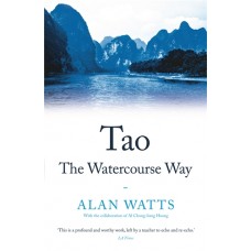 TAO: THE WATERCOURSE WAY by Alan Watts