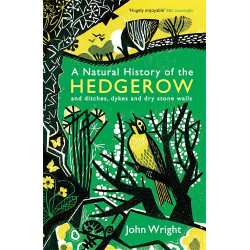 A NATURAL HISTORY OF THE HEDGEROW ,ditches, dykes and dry stone walls John Wright A NATURAL HISTORY OF THE HEDGEROW ,ditches, dykes and dry stone walls John Wright