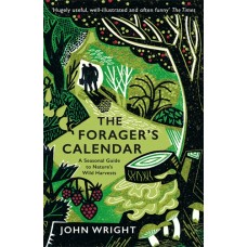 THE FORAGER'S CALENDAR (PAPERBACK) A Seasonal Guide to Nature’s Wild Harvests  by John Wright