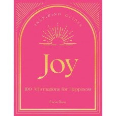 Joy: Volume 1 100 Affirmations for Happiness (Inspiring Guides)  By Elicia Rose Trewick 