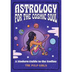 Astrology for the Cosmic Soul A Modern Guide to the Zodiac by Pulp Girls Astrology for the Cosmic Soul A Modern Guide to the Zodiac by Pulp Girls