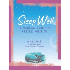 Sleep Well The Mindful Way to Wake Up to a Healthier, Happier You by Anna Black