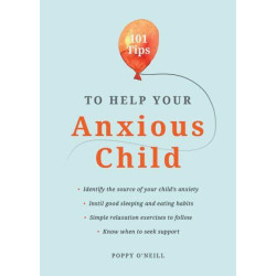 101 Tips to Help Your Anxious Child Ways to Help Your Child Overcome Their Fears and Worries by Poppy O'Neill 101 Tips to Help Your Anxious Child Ways to Help Your Child Overcome Their Fears and Worries by Poppy O'Neill
