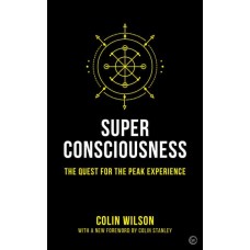 Super Consciousness The Quest for the Peak Experience by  Colin Wilson