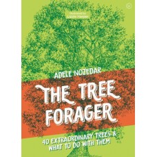 The Tree Forager 40 Extraordinary Trees & What to Do With Them  by Adele Nozedar (author), Lizzie Harper (illustrator)