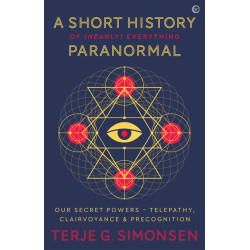 A Short History of (Nearly) Everything Paranormal Our Secret Powers - Telepathy, Clairvoyance & Precognition by Terje G. Simonsen A Short History of (Nearly) Everything Paranormal Our Secret Powers - Telepathy, Clairvoyance & Precognition by Terje G. Simonsen